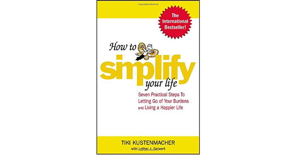 Simplify Your Life ชีวิตง้าย ง่าย หนทางสลัดความยุ่งเหยิงออกจากชีวิต Simplify Your Life ชีวิตง้าย ง่าย หนทางสลัดความยุ่งเหยิงออกจากชีวิต